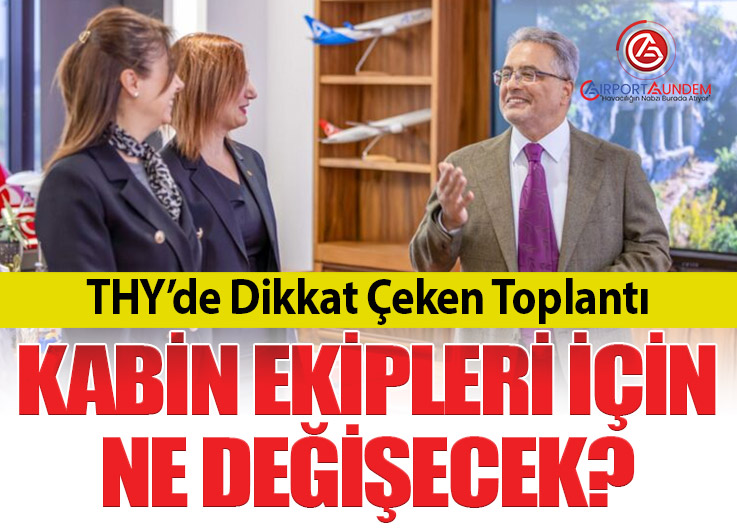THY’de Dikkat Çeken Toplantı: Kabin Ekipleri İçin Ne Değişecek?