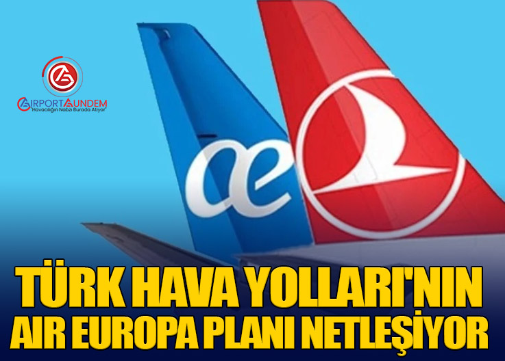 Türk Hava Yolları'nın Air Europa Planı Netleşiyor