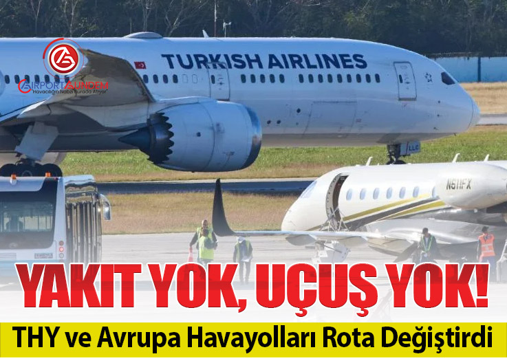 Yakıt Yok, Uçuş Yok! THY ve Avrupa Havayolları Rota Değiştirdi
