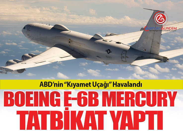 ABD’nin Kıyamet Uçağı Boeing E-6B Mercury Bölgede Görüldü