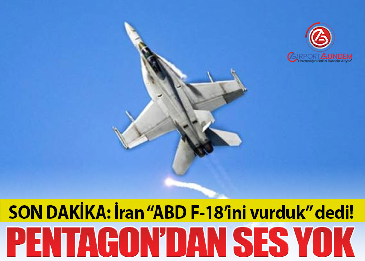 ABD’ye Ait F-18’in İran Tarafından Vurulduğu İddiası: Gerginlik Tırmanıyor