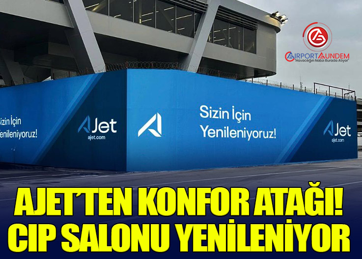AJet, Sabiha Gökçen’de CIP Salonu’nu Yeniliyor