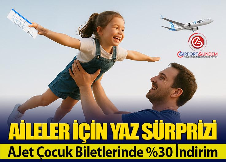 AJet’ten Yaz Kampanyası: Çocuklara Yurt Dışı Uçuşlarda %30’a Varan İndirim