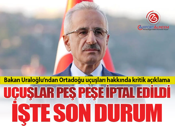 Bakan Uraloğlu’ndan Ortadoğu uçuşları hakkında kritik açıklama