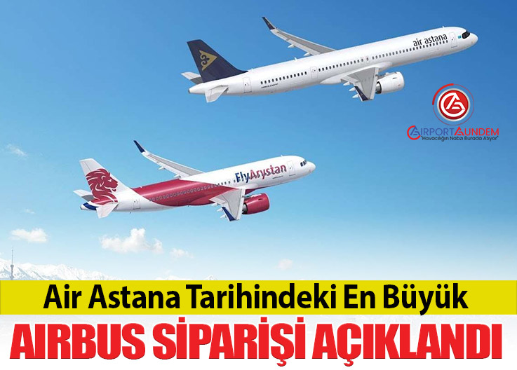 FlyArystan ve Air Astana İçin Airbus’tan Büyük Sipariş