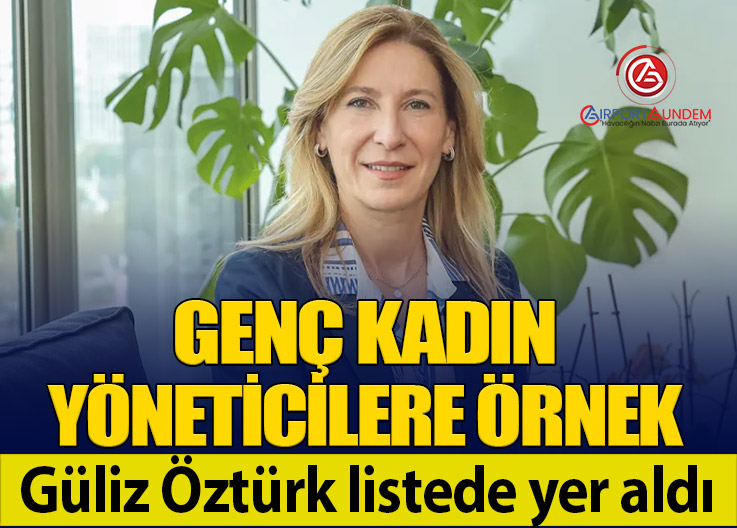 Güliz Öztürk iş dünyasında lider kadınlar arasında yer aldı