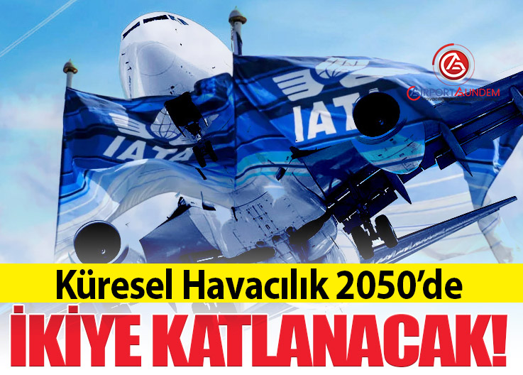 IATA: Küresel Havacılık Talebi 2050’de 20,8 Trilyon RPK Olacak