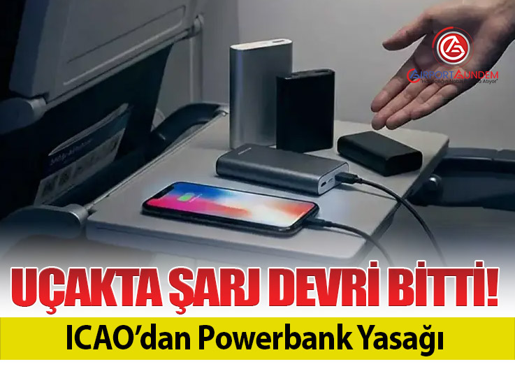 ICAO Yeni Kararı 193 Ülkeye Bildirildi! Uçakta Powerbank Kullanımı Tarih Oldu
