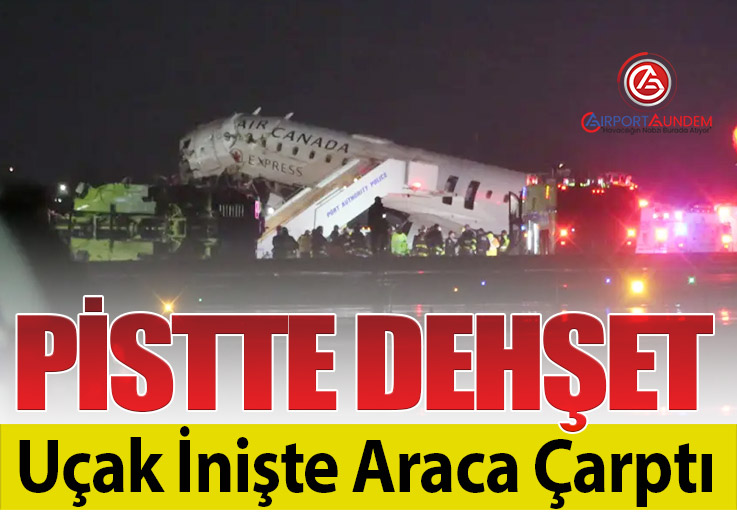 LaGuardia Havalimanı’nda Uçak Kazası: Air Canada Uçağı İniş Sırasında Kurtarma Aracına Çarptı