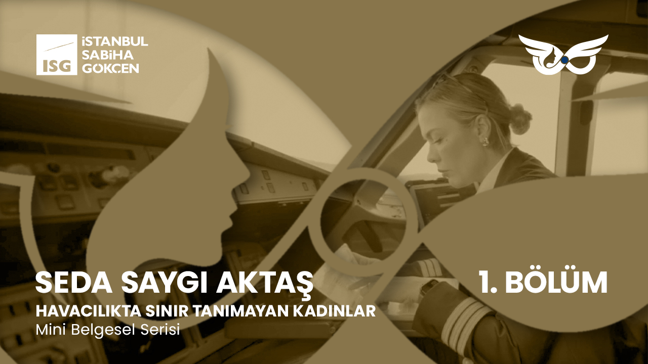 Sabiha Gökçen’den Kadınlara İlham Veren Proje: “Havacılıkta Sınır Tanımayan Kadınlar” Belgeseli