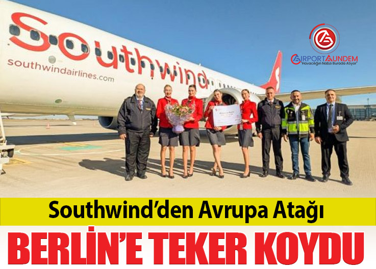 Southwind Airlines Avrupa Uçuşlarına Resmen Başladı