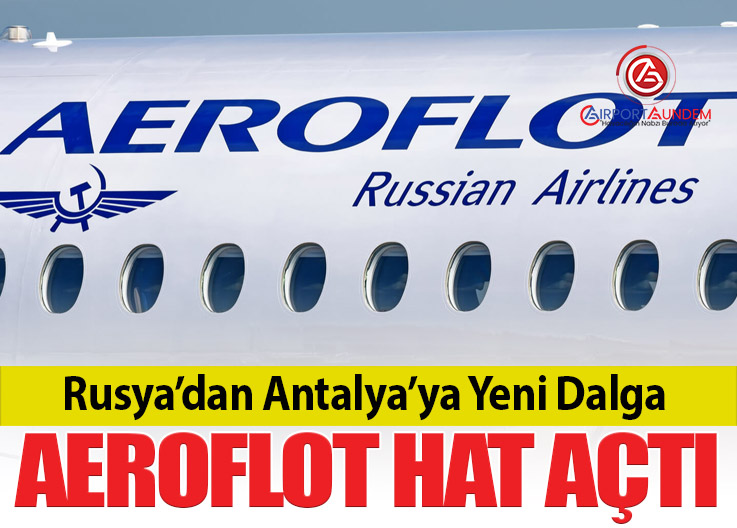 Antalya Aeroflot’un Rusya Ağında 12. Nokta Oldu