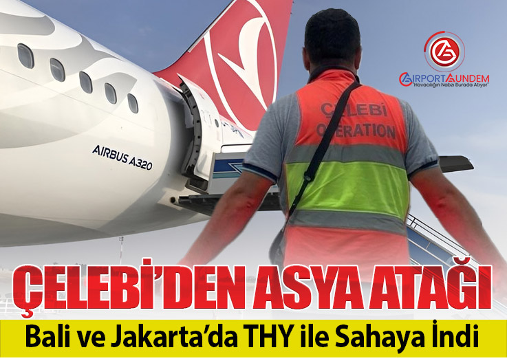 Çelebi Havacılık, THY ile Endonezya’da yer hizmeti vermeye başladı
