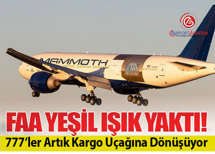 FAA Yeşil Işık Yaktı! 777’ler Artık Kargo Uçağına Dönüşüyor