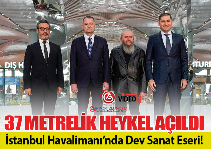 İGA İstanbul Havalimanı’nda Dev Sanat Eseri Açıldı: 37,7 Metrelik Heykel Yolcularla Buluştu