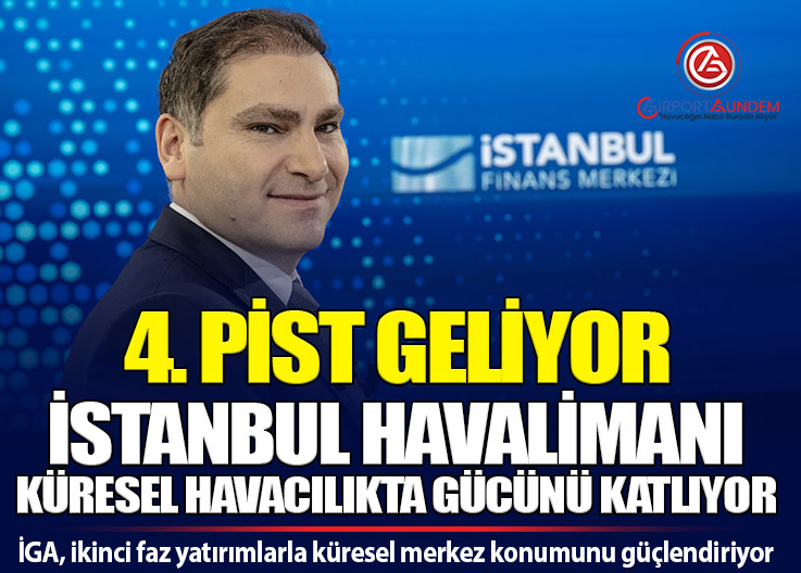 İGA, ikinci faz yatırımlarla küresel merkez konumunu güçlendiriyor