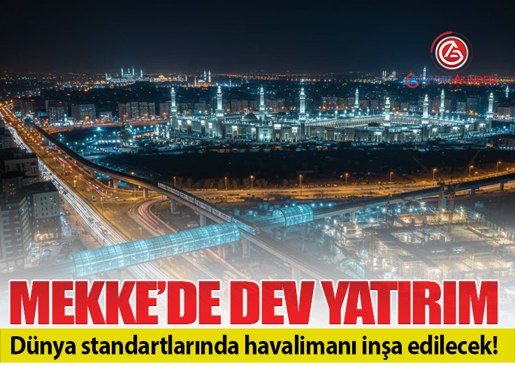 Mekke’ye Dünya Standartlarında Havalimanı Projesi