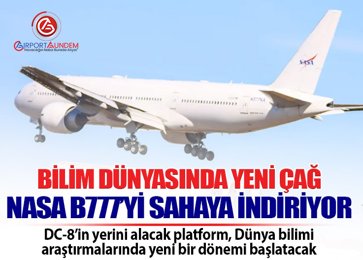 NASA’dan yeni uçan laboratuvar: B777-200ER göreve hazırlanıyor