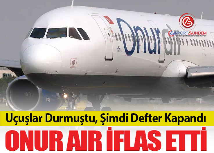 Onur Air Dosyasında Son Nokta: İflas Hükmü Verildi