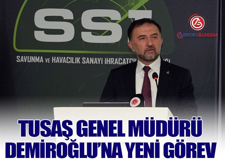 TUSAŞ Genel Müdürü Mehmet Demiroğlu, Savunma ve Havacılık İhracatçıları Birliği Başkanı Oldu