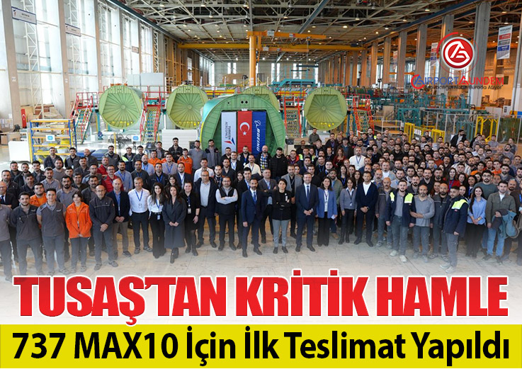 TUSAŞ’tan Boeing 737 MAX10 İçin İlk Yapısal Teslimat