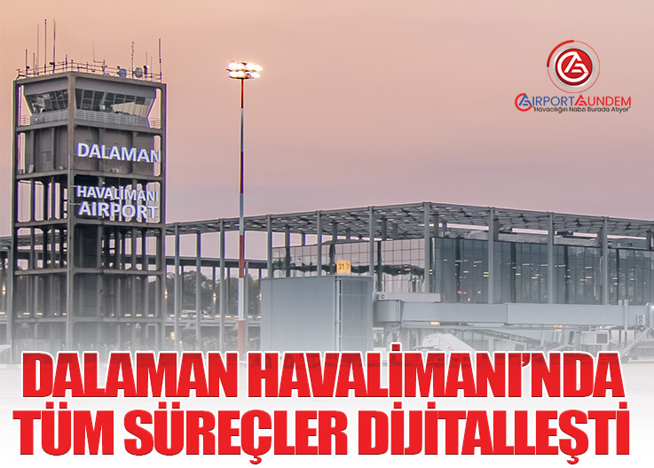 YDA Dalaman Havalimanı’nda Gerçek Zamanlı Operasyon Yönetimi Başladı