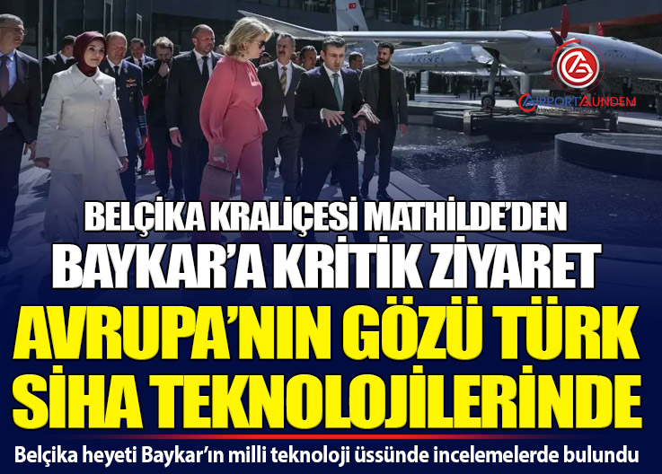 Belçika Kraliçesi Mathilde’den Baykar’a Kritik Ziyaret: Avrupa’nın Gözü Türk SİHA Teknolojilerinde