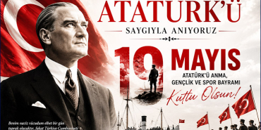 Gazi Mustafa Kemal Atatürk’ü Saygıyla Anıyoruz: 19 Mayıs Kutlu Olsun