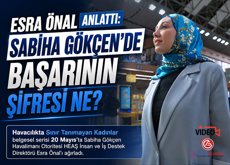 Havacılıkta Kadın Liderlerin Yükselişi: Esra Önal’ın Dikkat Çeken Açıklamaları