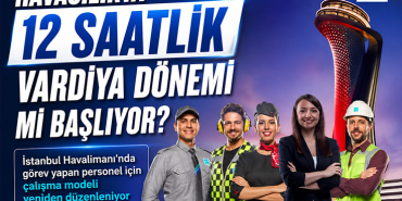 İGA’dan Kritik Karar: Personel 12 Saatlik Sisteme Geçiyor