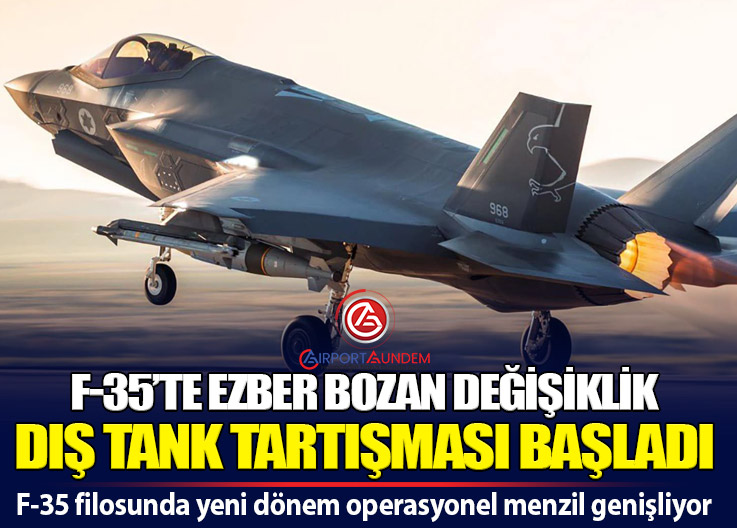 İsrail, F-35 Adir Savaş Uçaklarına Dış Yakıt Tankı Entegre Ediyor