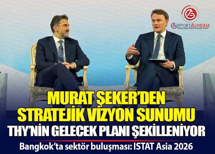 Murat Şeker ISTAT Asia 2026’da THY’nin Gelecek Stratejisini Anlattı