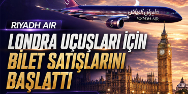 Riyadh Air Resmen Başladı! Londra–Riyad Hattında Yeni Dönem
