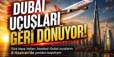 THY İstanbul–Dubai Uçuşlarını Yeniden Başlatıyor!