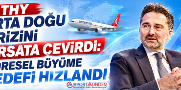 THY Orta Doğu Krizini Fırsata Çevirdi: Küresel Büyüme Hedefi Hızlandı