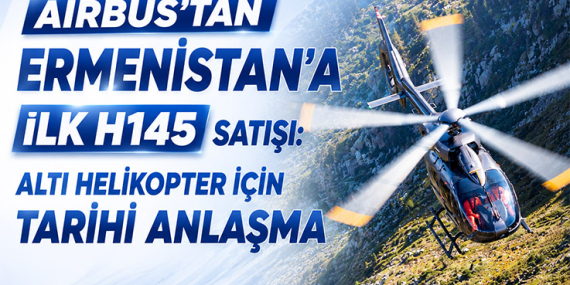 Airbus, Ermenistan’a 6 H145 Helikopter Satacak 26 Airbus Haberleri Airbus Airbus, Ermenistan’a 6 H145 Helikopter Satacak