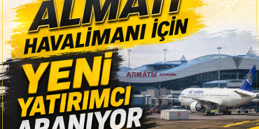 Almatı Havalimanı İçin Yeni Yatırımcı Aranıyor