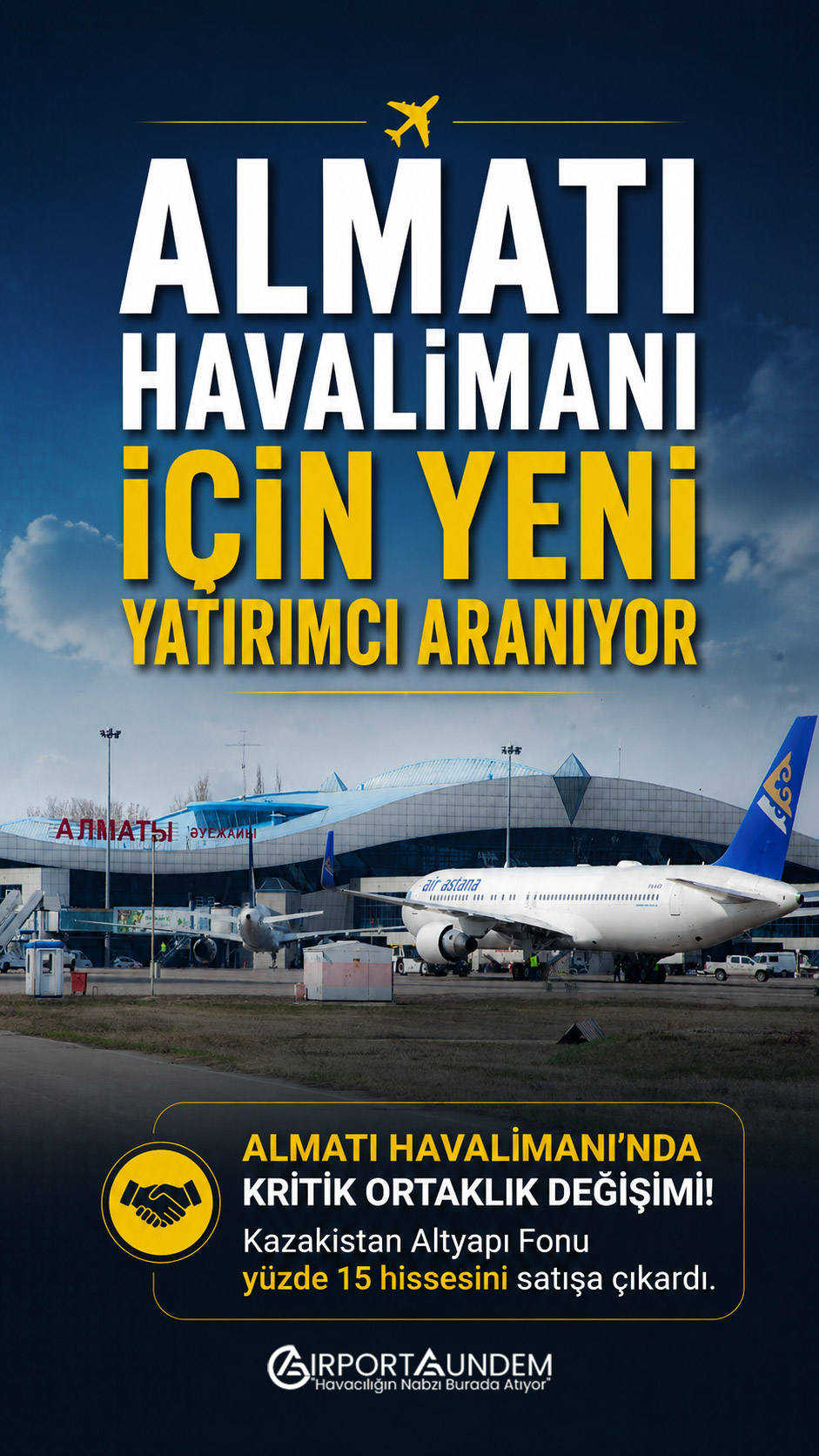 Almatı Havalimanı İçin Yeni Yatırımcı Aranıyor 1 Havacılık Haberleri Almatı Kazakistan Altyapı Fonu CV, Almatı Havalimanı'ndaki yüzde 15 hissesini satışa çıkarıyor. Potansiyel yatırımcılarla görüşmeler ve hisse devri süreci devam ediyor.