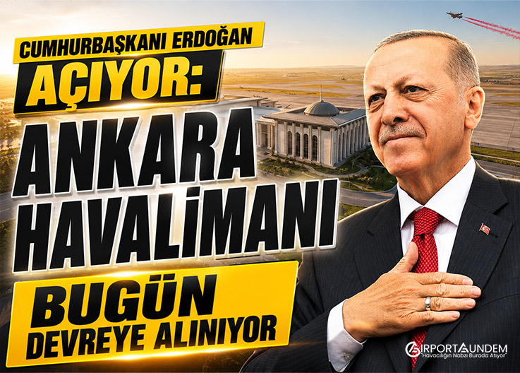 Ankara'da Tarihi Açılış: Yeni Havalimanı Bugün Hizmete Giriyor