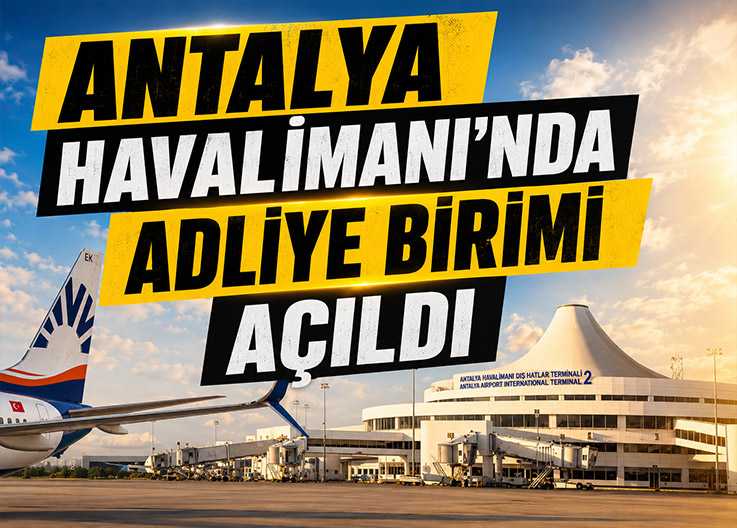 Antalya Havalimanı'nda Adliye Birimi Açıldı