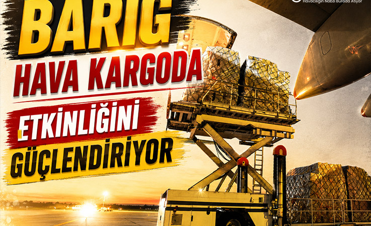 BARIG Hava Kargoda Etkinliğini Güçlendiriyor