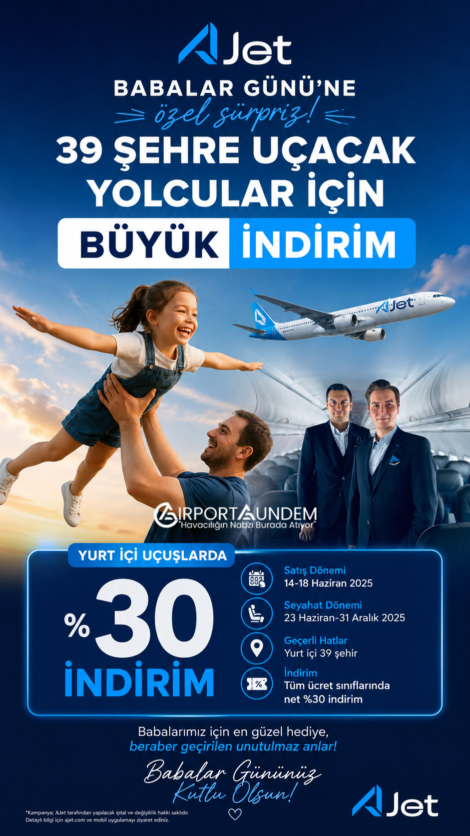 AJet, Babalar Günü'ne özel yurt içi uçuşlarda yüzde 30 indirim kampanyası başlattı. İndirimli biletler yalnızca mobil uygulama üzerinden satışa sunuldu.
