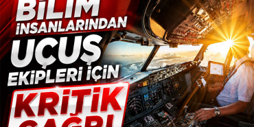 Bilim İnsanlarından Uçuş Ekipleri İçin Kritik Çağrı