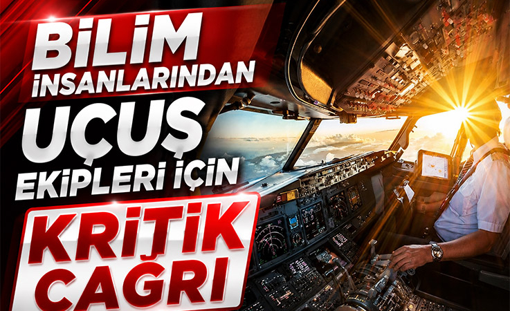 Bilim İnsanlarından Uçuş Ekipleri İçin Kritik Çağrı