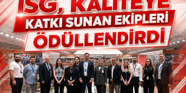 İSG, Kaliteye Katkı Sunan Ekipleri Ödüllendirdi