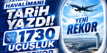 İstanbul Havalimanı yeni kilometre taşına ulaştı. Bir Günde 1730 Uçuş Gerçekleşti