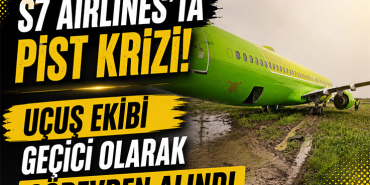 S7 Airlines'ta Pist Krizi! Uçuş Ekibi Geçici Olarak Görevden Alındı