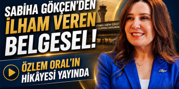 Sabiha Gökçen'den İlham Veren Belgesel! Özlem Oral'ın Hikâyesi Yayında