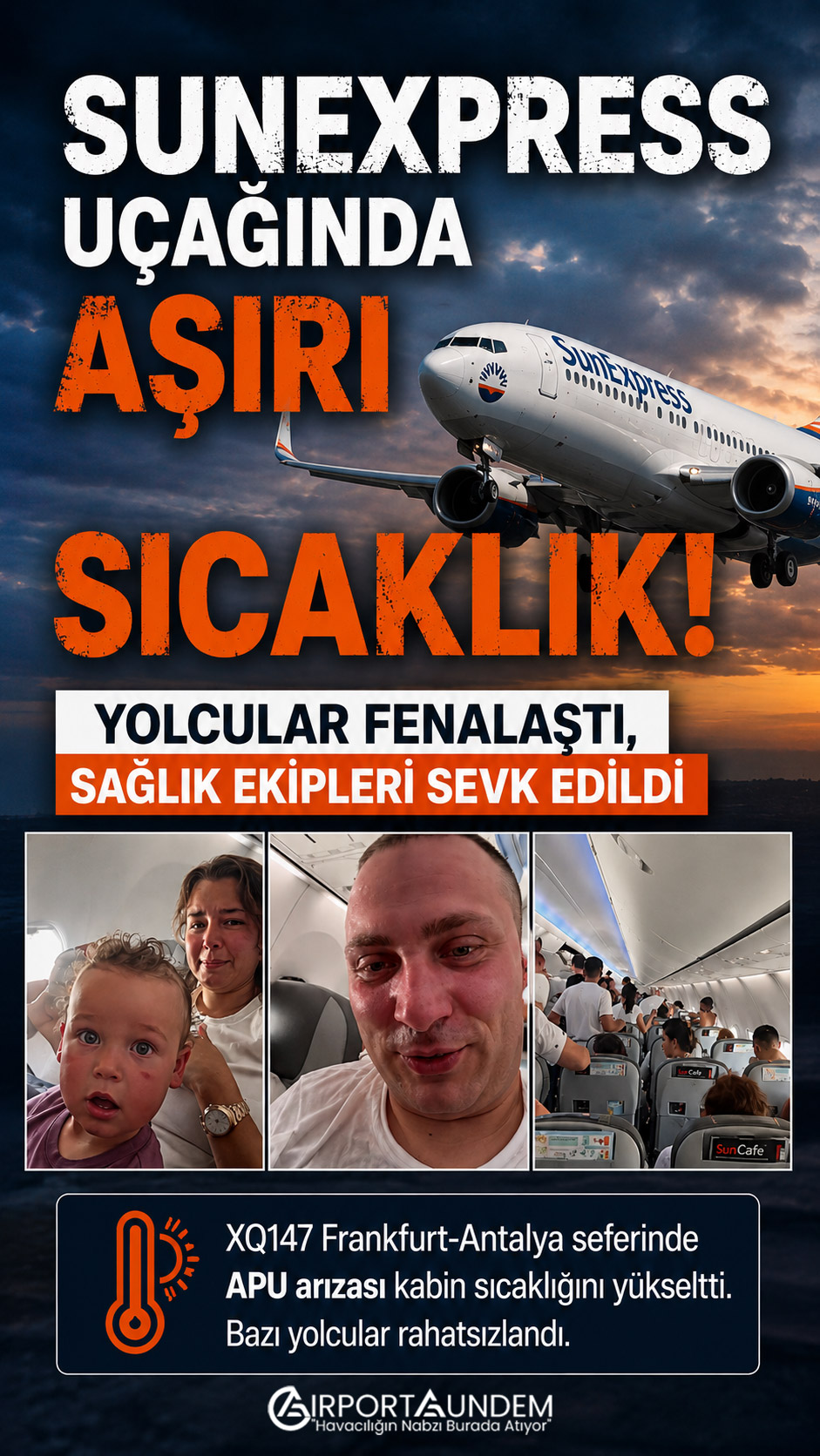 Frankfurt Havalimanı'nda SunExpress'in XQ147 seferinde APU arızası nedeniyle klima sistemi çalışmadı. Kabin sıcaklığı yükseldi, sağlık ekipleri ve polis uçağa müdahale etti.
