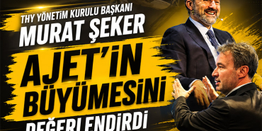 THY Yönetim Kurulu Başkanı Murat Şeker AJet'in Büyümesini Değerlendirdi